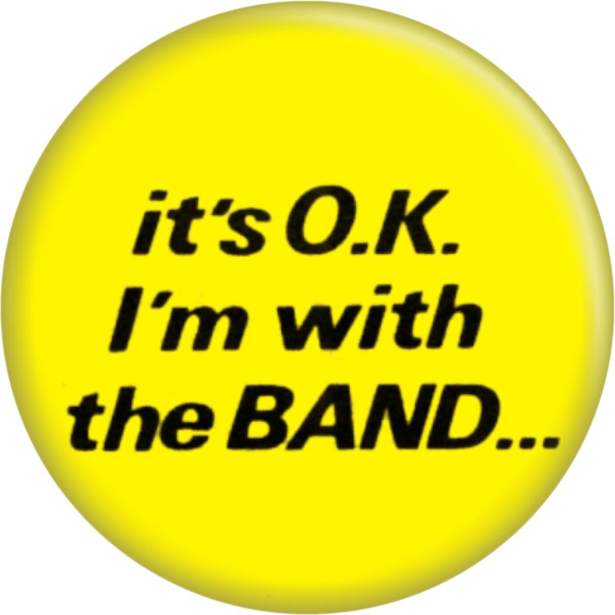 1.5" Button - It's OK I'm With The Band Music Band 80s Gift