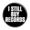 1.5" Button - I Still Buy Records Music Vinyl DJ Collector