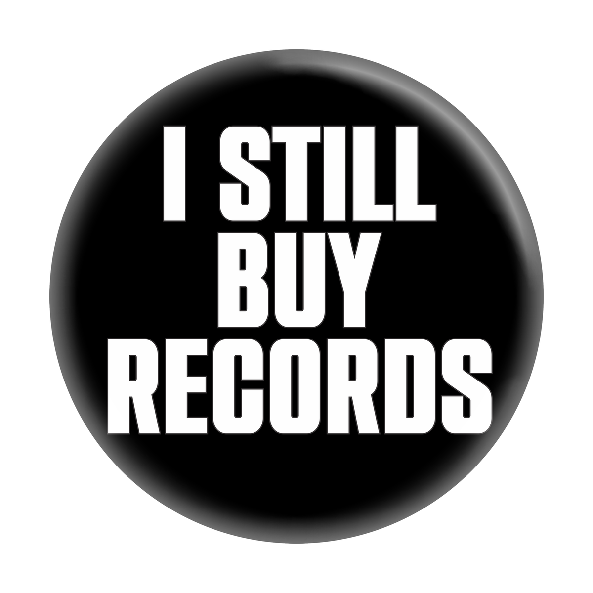 1.5" Button - I Still Buy Records Music Vinyl DJ Collector
